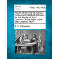 Report of the Trial of Joshua Nettles and Elizabeth Cannon, for the Murder of John Cannon, on the Night of the 24th October, 1804.