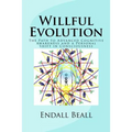 Willful Evolution: The Path to Advanced Cognitive Awareness and a Personal Shift in Consciousness