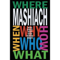 Mashiach: Who? What? Why? How? Where? When?