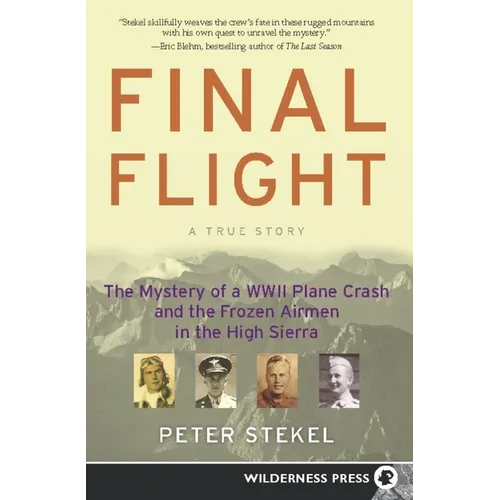 Final Flight: The Mystery of a WW II Plane Crash and the Frozen Airmen in the High Sierra