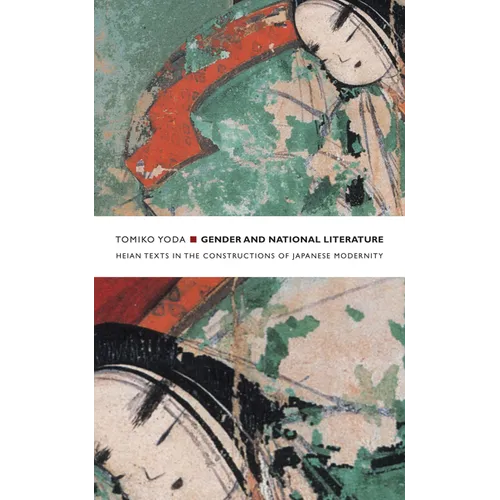 Gender and National Literature: Heian Texts in the Constructions of Japanese Modernity