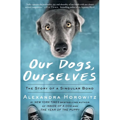 Our Dogs, Ourselves: The Story of a Singular Bond