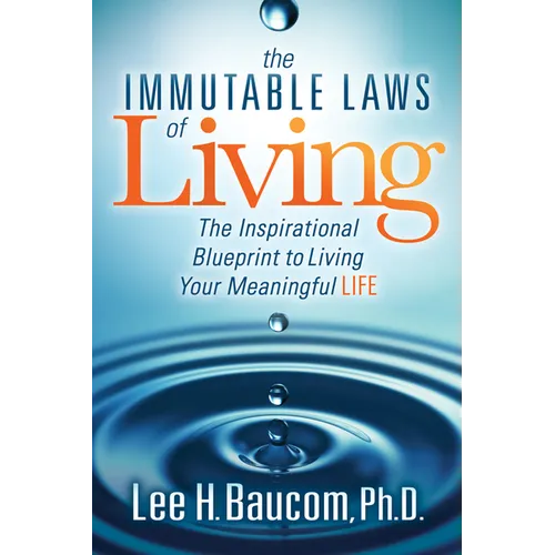 The Immutable Laws of Living: The Inspirational Blueprint to Living Your Meaningful Life