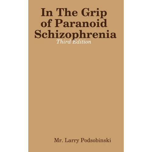 In The Grip of Paranoid Schizophrenia - Third Edition