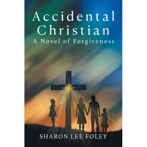 Accidental Christian: A Novel of Forgiveness