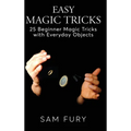 Easy Magic Tricks: 25 Beginner Magic Tricks with Everyday Objects