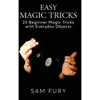 Easy Magic Tricks: 25 Beginner Magic Tricks with Everyday Objects
