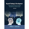 Beyond Training and Development, 3rd Edition: Enhancing Human Performance through a Measurable Focus on Business Impact