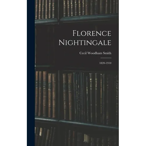 Florence Nightingale: 1820-1910
