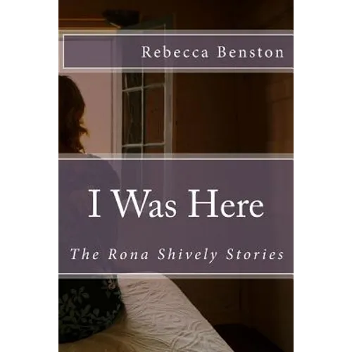I Was Here: The Rona Shively Stories