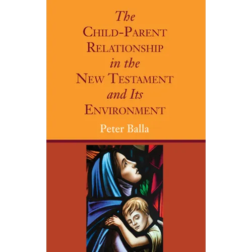The Child-Parent Relationship in the New Testament and Its Environment