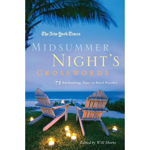 The New York Times Midsummer Night's Crosswords: 75 Enchanting, Easy to Hard Crossword Puzzles