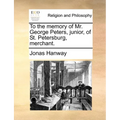 To the Memory of Mr. George Peters, Junior, of St. Petersburg, Merchant.