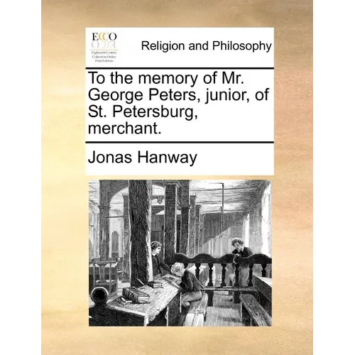 To the Memory of Mr. George Peters, Junior, of St. Petersburg, Merchant.