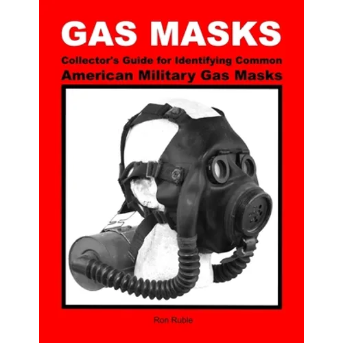 GAS MASKS Collector's Guide for Identifying Common American Military Gas Masks