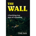 The Wall: A horrifying true story of a haunting