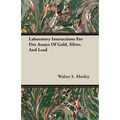 Laboratory Instructions For Fire Assays Of Gold, Silver, And Lead