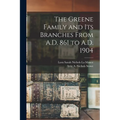 The Greene Family and its Branches From A.D. 861 to A.D. 1904