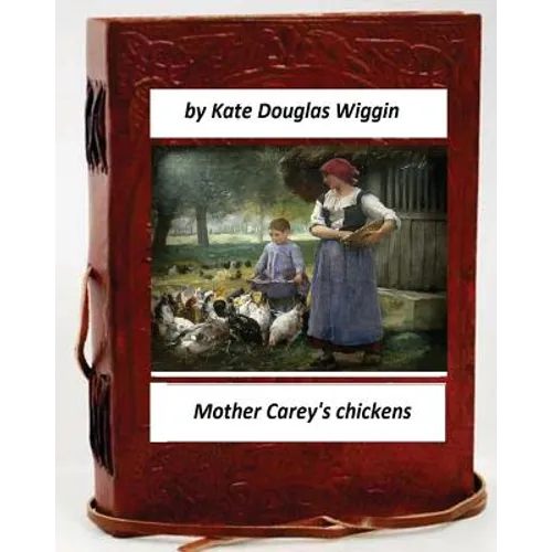 Mother Carey's chickens.By Kate Douglas Wiggin (Children's Classics)