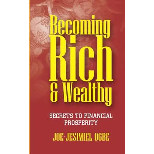 Becoming Rich And Wealthy: Secrets To Financial Prosperity