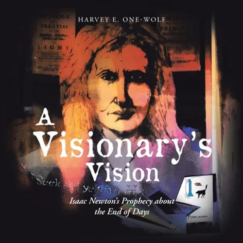 A Visionary's Vision: Isaac Newton's Prophecy About the End of Days
