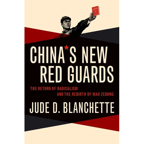 China's New Red Guards: The Return of Radicalism and the Rebirth of Mao Zedong
