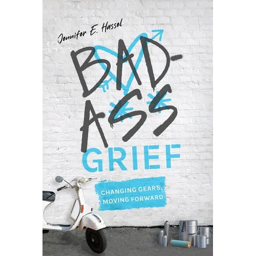 Badass Grief: Changing Gears, Moving Forward