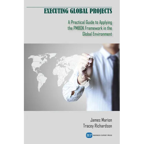 Executing Global Projects: A Practical Guide to Applying the PMBOK Framework in the Global Environment