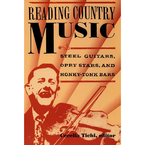 Reading Country Music: Steel Guitars, Opry Stars, and Honky Tonk Bars