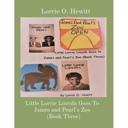 Little Lorrie Lincoln Goes To James and Pearl's Zoo (Book Three)