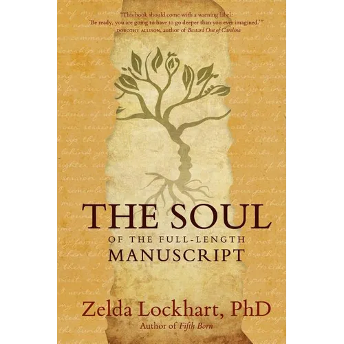 The Soul of the Full-Length Manuscript: Turning Life's Wounds into the Gift of Literary Fiction, Memoir, or Poetry