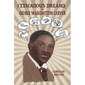 The Tenacious Dreams of George Washington Carver