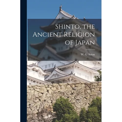 Shinto, the Ancient Religion of Japan
