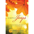 Simple Joys: Reflections on Life'S Little Miracles