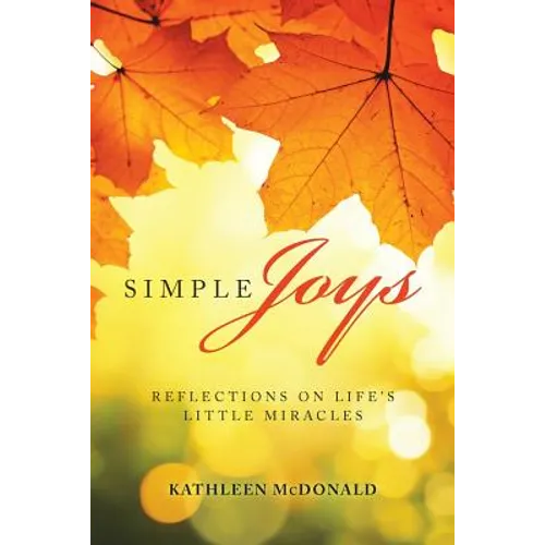 Simple Joys: Reflections on Life'S Little Miracles