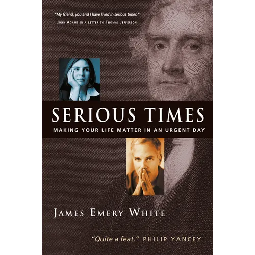 Serious Times: Making Your Life Matter in an Urgent Day