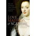 Love, Madness, and Scandal: The Life of Frances Coke Villiers, Viscountess Purbeck