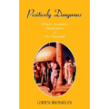 Positively Dangerous: Memoirs, Revelations, Interpretations of One Transcended