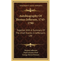 Autobiography Of Thomas Jefferson, 1743-1790: Together With A Summary Of The Chief Events In Jefferson's Life