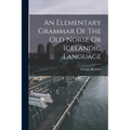An Elementary Grammar Of The Old Norse Or Icelandic Language