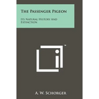 The Passenger Pigeon: Its Natural History And Extinction