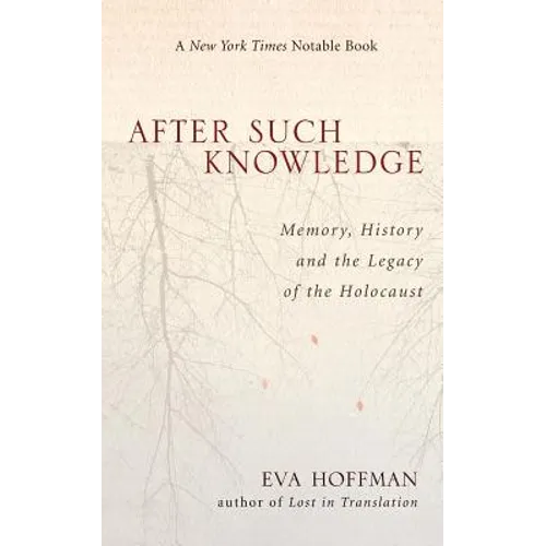 After Such Knowledge: Where Memory of the Holocaust Ends and History Begins