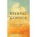 Eternal by Choice: Only Those Who Believe in Christ Live Forever