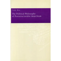 The Political Philosophy of Poststructuralist Anarchism