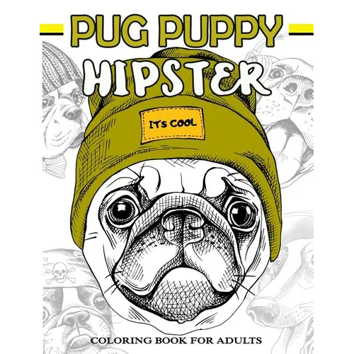 Pug Puppy Hipster Coloring Book for Adults: Puppy Dog, Sloth, Bear, Money in Hipster Style Patterns to Color