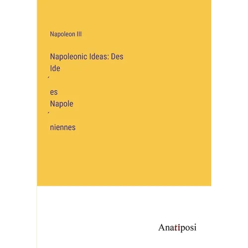 Napoleonic Ideas: Des Idées Napoléniennes