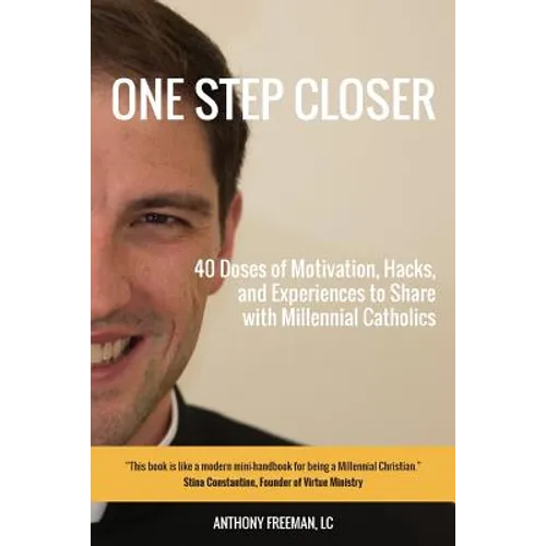 One Step Closer: 40 Doses of Motivation, Hacks, and Experiences to Share with Millennial Catholics