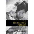 The Bodhisattva's Embrace: Dispatches from Engaged's Buddhism's Front Lines