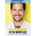 Exude Self-Confidence in the Workplace: A Practical Guide and Workbook