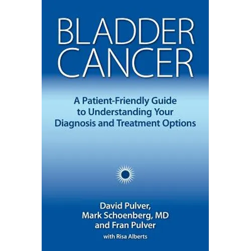 Bladder Cancer: A Patient-Friendly Guide to Understanding Your Diagnosis and Treatment Options